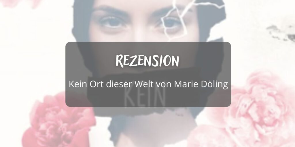 Rezension Kein Ort dieser Welt von Marie Döling